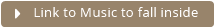 Link to Music to fall inside 